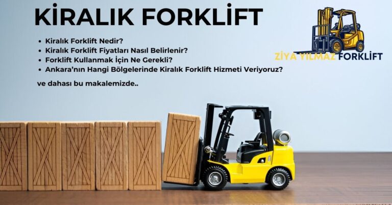 Kiralık Forklift Nedir? Kiralık Forklift Fiyatları Nasıl Belirlenir? Forklift Kullanmak İçin Ne Gerekli? Ankara’nın Hangi Bölgelerinde Kiralık Forklift Hizmeti Veriyoruz?